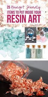 25 Budget Friendly Items To Put Inside Your Resin Art Happily Ever After Etc Diy Resin Projects Diy Resin Art Diy Resin Crafts