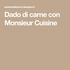 Dado Di Carne Con Monsieur Cuisine Carne Ricette Dadi