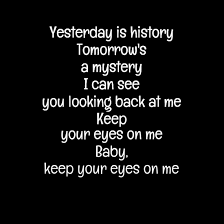Yesterday Is A History Tomorrow Is A Mystery Song Top 100 Lyrics Lyrics To Live By Song Lyric Quotes Lyrics
