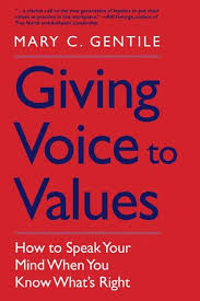 Giving Voice To Values How To Speak Your Mind When You Know What S Right By Mary C Gentile