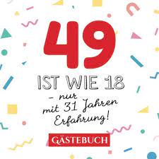 Weitere ideen zu lustige bilder, lustig, witzig. 49 Ist Wie 18 Nur Mit 31 Jahren Erfahrung Gastebuch Zum 49 Geburtstag Fur Mann Oder Frau 49 Jahre Geschenk Lustige Deko Buch Fur Gluckwunsche Und Fotos Der