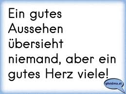 Ein Gutes Aussehen Ubersieht Niemand Aber Ein Gutes Herz Viele Osterreichische Spruche Und Zitate