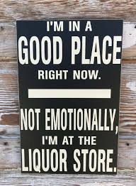 I M In A Good Place Right Now Funny Wood Sign Handmade Rusticprimitive Funny Wood Signs Funny Bar Signs Alcohol Quotes