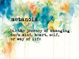 Metanoia N The Journey Of Changing One S Mind Self Or Way Of Life Cool Words Words Pretty Words