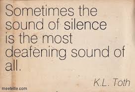 Look through examples of deafening silence translation in sentences, listen to pronunciation and learn grammar. Sometimes The Sound Of Silence Is The Most Deafening Sound Of All Storemypic