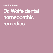 Dr Wolfe Dental Homeopathic Remedies Holistic Dentistry Homeopathic Homeopathic Remedies