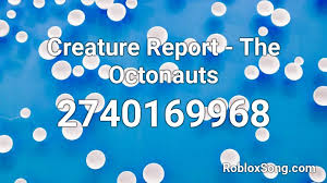 Check spelling or type a new query. Creature Report The Octonauts Roblox Id Roblox Music Codes