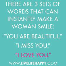 When you're nice to your woman and you make her smile all time, you'll easily get the best from your relationship. True Love Quotes There Are 3 Sets Of Words That Make Girls Smile I Would Also Take You Re Awesome I M Not Going Inspirational Quotes Wisdom Quotes Words