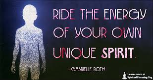 Discover gabrielle roth famous and rare quotes. Ride The Energy Of Your Own Unique Spirit Spiritualcleansing Org Love Wisdom Inspirational Quotes Images