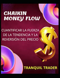 Amazon.com: CHAIKIN MONEY FLOW - CUANTIFICAR LA FUERZA DE LA TENDENCIA Y LA  REVERSIÓN DEL PRECIO (Spanish Edition): 9798353932727: TRADER, TRANQUIL:  Books