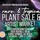 Rare and Tropical Plant Sale and Artist Market