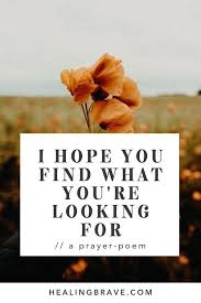 I Hope You Find What You Re Looking For A Prayer Poem Words Of Hope Prayer Poems I Hope You