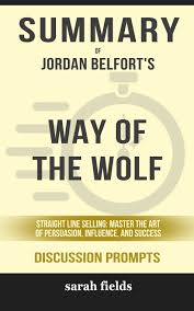 The wolf of wall street (book). Smashwords Summary Of Way Of The Wolf Straight Line Selling Master The Art Of Persuasion Influence And Success By Jordan Belfort Discussion Prompts A Book By Sarah Fields