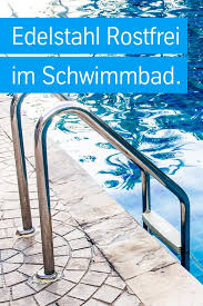Edelstahl Im Schwimmbad Edelstahl Rostfrei Edelstahl Stahl