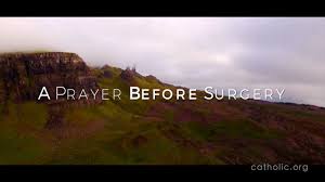 Check spelling or type a new query. A Prayer Before Surgery Prayers Catholic Online