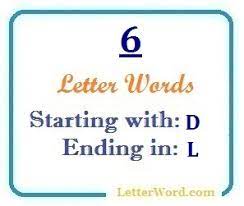 Eight letter words, and starting with d or prefix d. Six Letter Words Starting With D And Ending In L Letterword Com