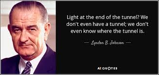 Likes · 2 talking about this. Lyndon B Johnson Quote Light At The End Of The Tunnel We Don T Even