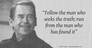 'the salvation of this human world lies nowhere else than in the human heart, in the human power to reflect, in human meekness and human responsibility.', 'keep the. 20 Of The Best Quotes By Vaclav Havel Quoteikon