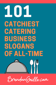 101 Catchy Catering Business Slogans And Taglines Business Slogans Catering Business Starting A Catering Business