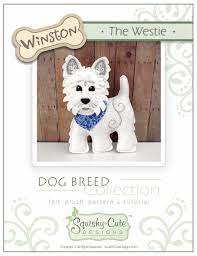 Dog Sewing Pattern Pdf West Highland Terrier Stuffed Animal Felt Plushie Winston The Westie Instant Download Dog Sewing Patterns Sewing Stuffed Animals Felt Plushie