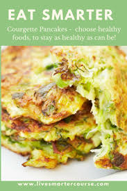Courgette Pancakes Choose Healthy Foors To Stay As Healthy As Can Be Healthy Diet Chart Nutrition An Eat Smart Whole Food Recipes Nutrition And Dietetics