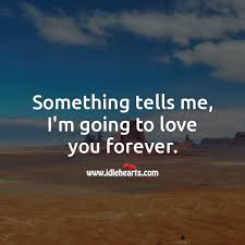 I love that place where you get in running where you're just never out of breath and you just feel like you could go forever. Something Tells Me I M Going To Love You Forever Idlehearts