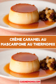 Creme Caramel Au Mascarpone Avec Thermomix Recette Thermomix Dessert Idee Recette Thermomix Recette Dessert Facile