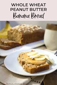 Whole Wheat Banana Bread With Peanut Butter Healthy Recipe Recipe Peanut Butter Banana Bread Healthy Peanut Butter Banana Bread Baked Dessert Recipes