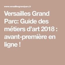 Versailles Grand Parc Guide Des Metiers D Art 2018 Avant Premiere En Ligne Metier Metier D Art Grand Parc