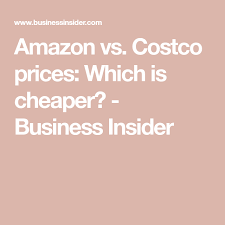 We Compared Amazon And Costco Prices To See Which Company Offers Better Deals Here S The Verdict Costco Prices Costco Amazon