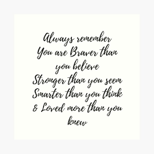 Always Remember You Are Braver Than You Believe Stronger Than You Seem Smarter Than You Think Love More Than You Knew Art Print By Sacredpotential Redbubble