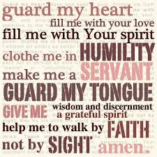Guard My Heart Fill Me With Your Love Fill Me With Your Spirit Clothe Me In Humility Make Me A Servant Guard My Tongue Give Me W Faith Inspirational Words