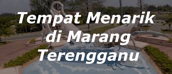 Tempat Menarik Di Marang Terengganu Aktiviti Wajib Pelancong Buat
