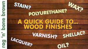 Wood Finishes A Quick Guide Varnish Stain Oil Wax Lacquer Polyurethane Shellac