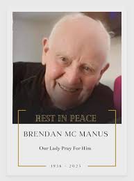 We regret to inform you that the death has taken place of Brendan McManus  peacefully at home