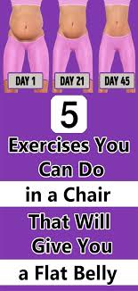 5 Exercises You Can Do In A Chair That Will Give You A Flat Belly Exercise Health And Wellness Health Tips
