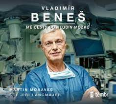 To je jako chtít ovlivňovat vesmír. Vladimir Benes Me Cesty Do Hlubin Mozku Vladimir Benes Martin Moravec Knihy Dobrovsky