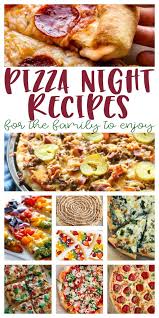 Pizza Night Recipes That The Family Will Adore Food Recipes Family Dinner Recipes Homemade Pizza