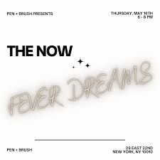 Pen + Brush presents The Now: Fever Dreams Opening Reception