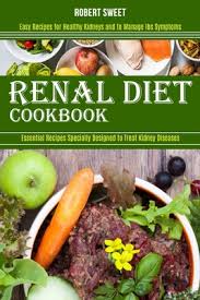 The function of the kidneys is to filter out excess water and waste, and eliminate toxins from the body in the form of urine. Renal Diet Cookbook Easy Recipes For Healthy Kidneys And To Manage Ibs Symptoms Essential Recipes Specially Designed To Treat Kidney Dise Paperback Still North Books Bar