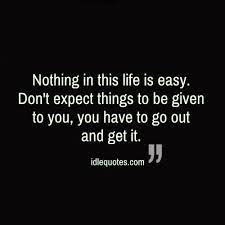 Nothing In This Life Is Easy Inspirational Quotes Words Life