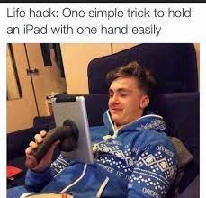 Sit back and have a laugh as you browse through them. Life Hack One Simple Trick To Hold An Ipad With One Hand Easily Meme Video Gifs Life Meme Simple Meme Trick Meme Hold Meme Ipad Meme Hand Meme Easily Meme