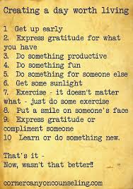 Create A Day Worth Living Words Inspirational Words Good Advice