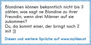 Blondinen Konnen Bekanntlich Nicht Bis 3 Zahlen Was Sagt Ne Blondine Zu Ihrer Freundin Wenn Drei Manner Auf Sie Zuk