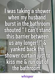 I Was Taking A Shower When My Husband Burst In The Bathroom Shouted I Can T Stand This Barrier Betw Husband Humor Husband Humor Marriage Love Husband Quotes