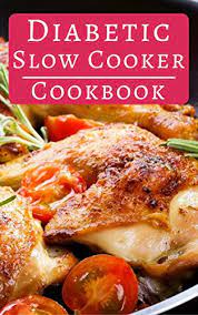 Chicken is a popular meat to eat, which is exactly why we have 16 amazingly tasty low carb recipes to fit perfectly in your diabetic diet. Amazon Com Diabetic Slow Cooker Cookbook Healthy Diabetic Slow Cooker And Crock Pot Recipes You Can Easily Make At Home Diabetic Cookbook Book 2 Ebook May Rachel Kindle Store