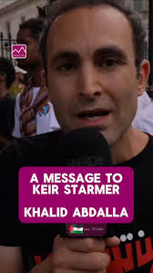 "@keirstarmer Gaza will be your Iraq", Khalid Abdallah imploring the PM to  step up.