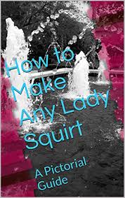 Can't find your bookmarks bar? How To Make Women Squirt Kindle Edition By Smith S Health Fitness Dieting Kindle Ebooks Amazon Com