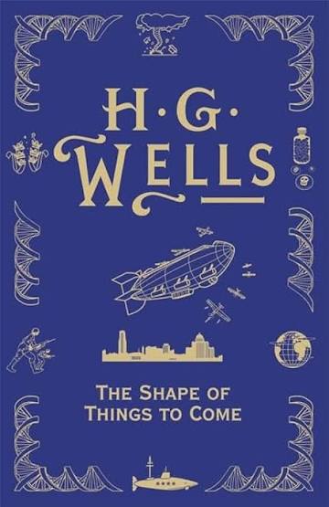 The Shape of Things To Come: Wells, H.G.: 9780575095199: Amazon.com: Books