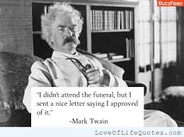Mark Twain Quote On An Enemies Funeral Love Of Life Quotes Witty Insults Mark Twain Quotes Funny Insults